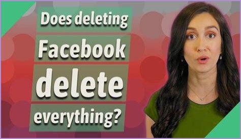 Does deleting Facebook delete everything?