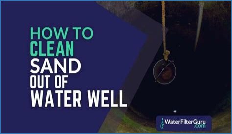 how to clean sand out of water well?